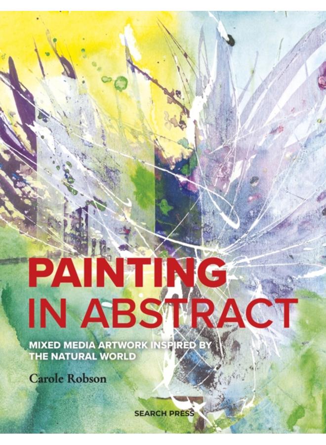 Painting in Abstract : Mixed Media Artwork Inspired by the Natural World 