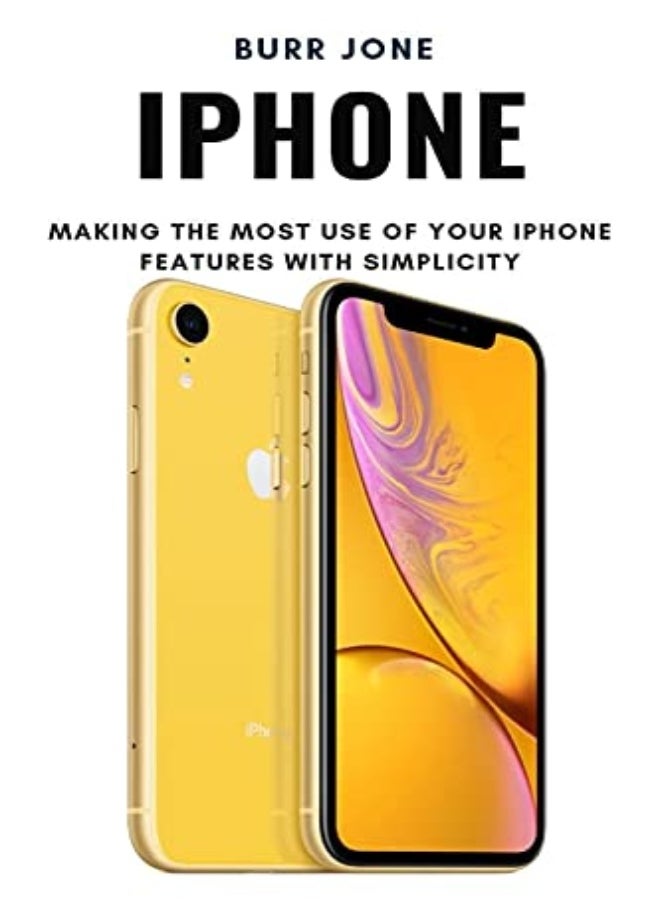 Iphone Making The Most Use Of Your Iphone Features With Simplicity by Jone, Burr Paperback