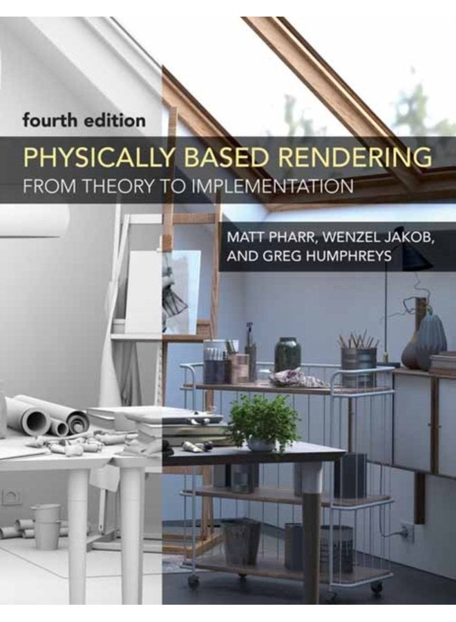 Physically Based Rendering fourth edition From Theory to Implementation - Hardback
