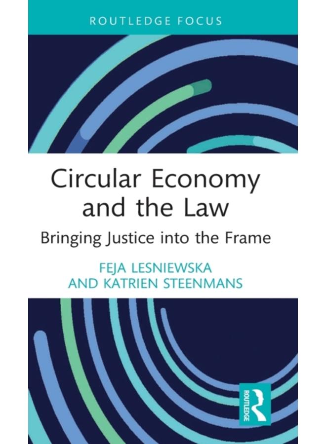 Circular Economy and the Law : Bringing Justice into the Frame 