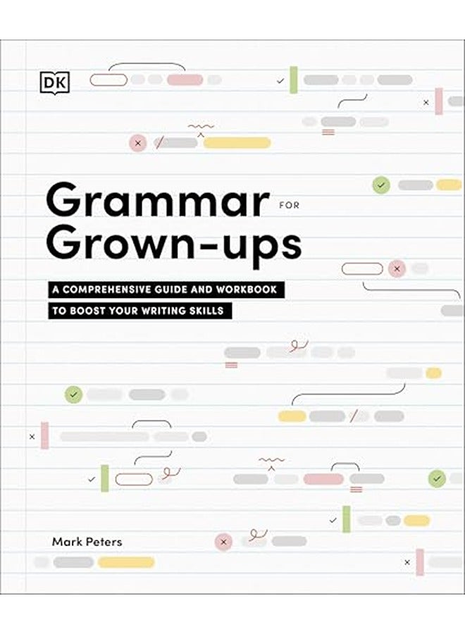 Grammar for Grown-Ups: A Comprehensive Guide and Workbook to Boost Your Writing Skills