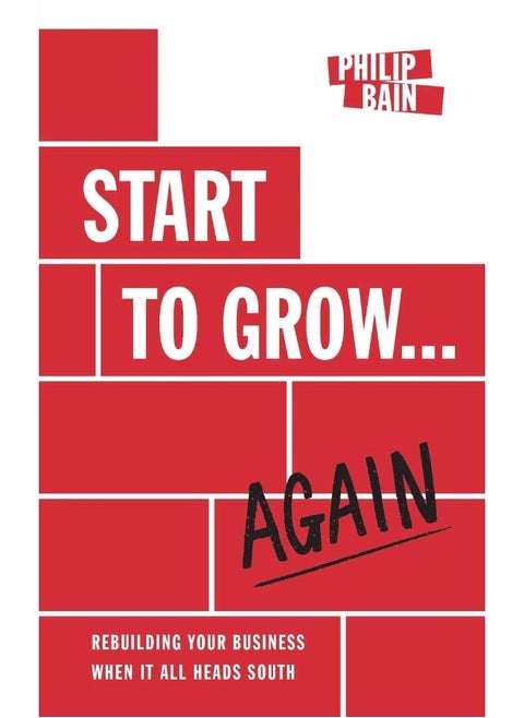 Start to Grow...Again: Rebuilding Your Business When It All Heads South