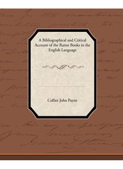 A Bibliographical and Critical Account of the Rarest Books in the English Language