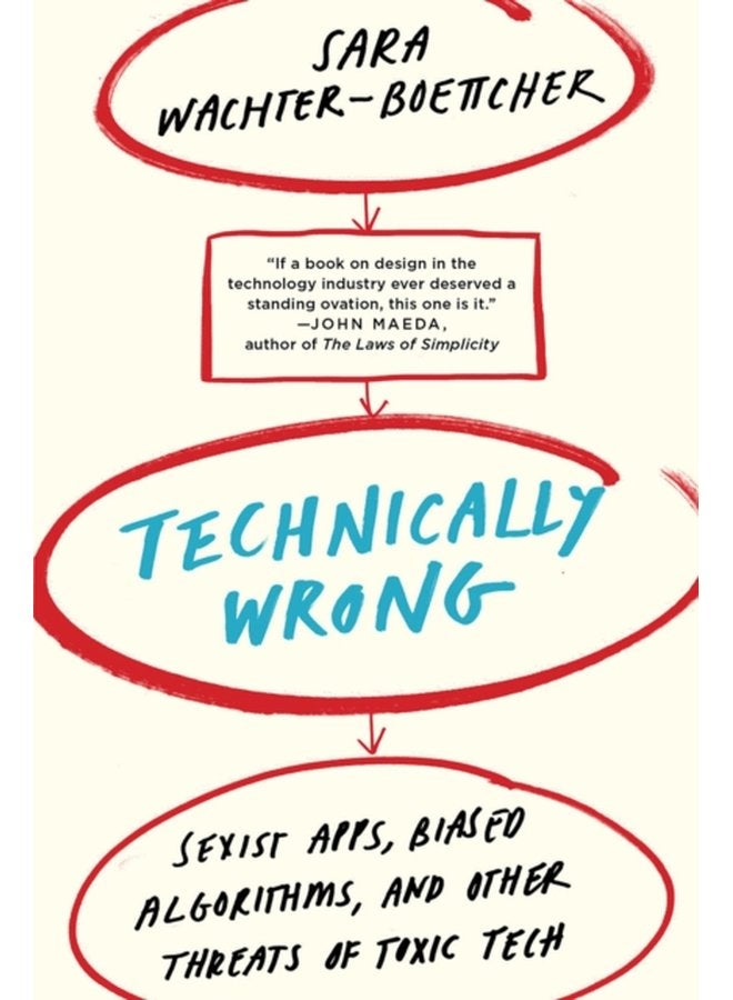 Technically Wrong Sexist Apps Biased Algorithms and Other Threats of Toxic Tech - Paperback