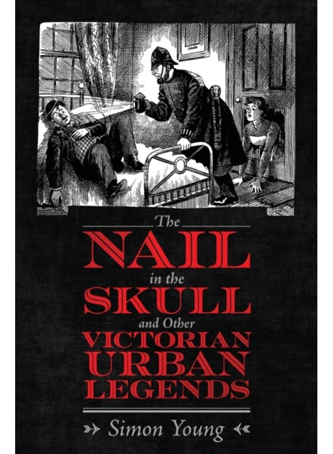 The Nail in the Skull and Other Victorian Urban Legends