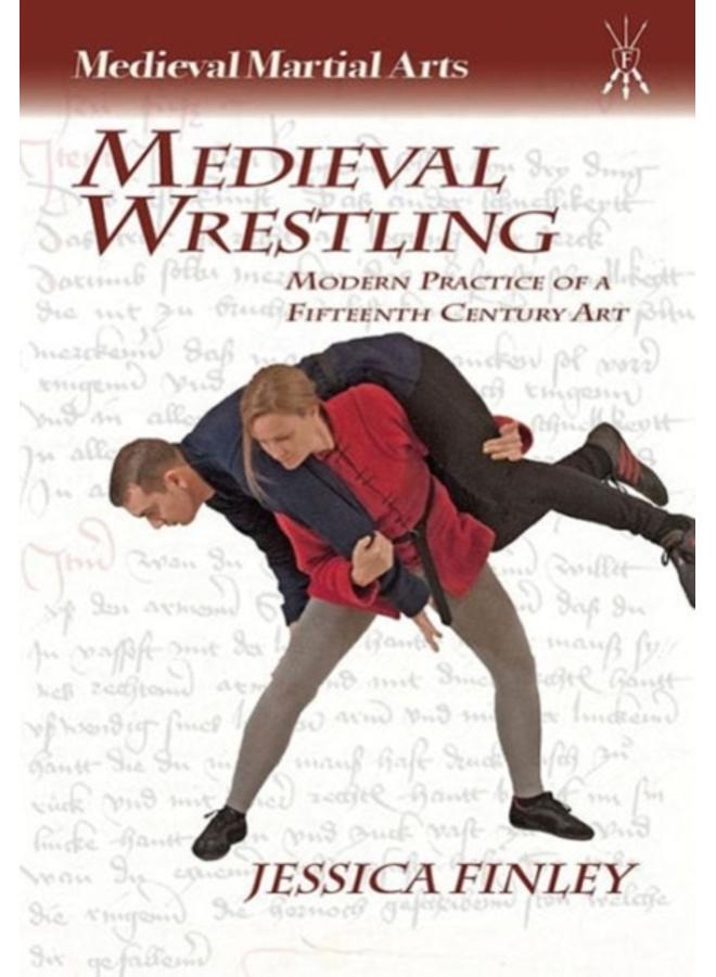 Medieval Wrestling : Modern Practice of a Fifteenth-Century Art 