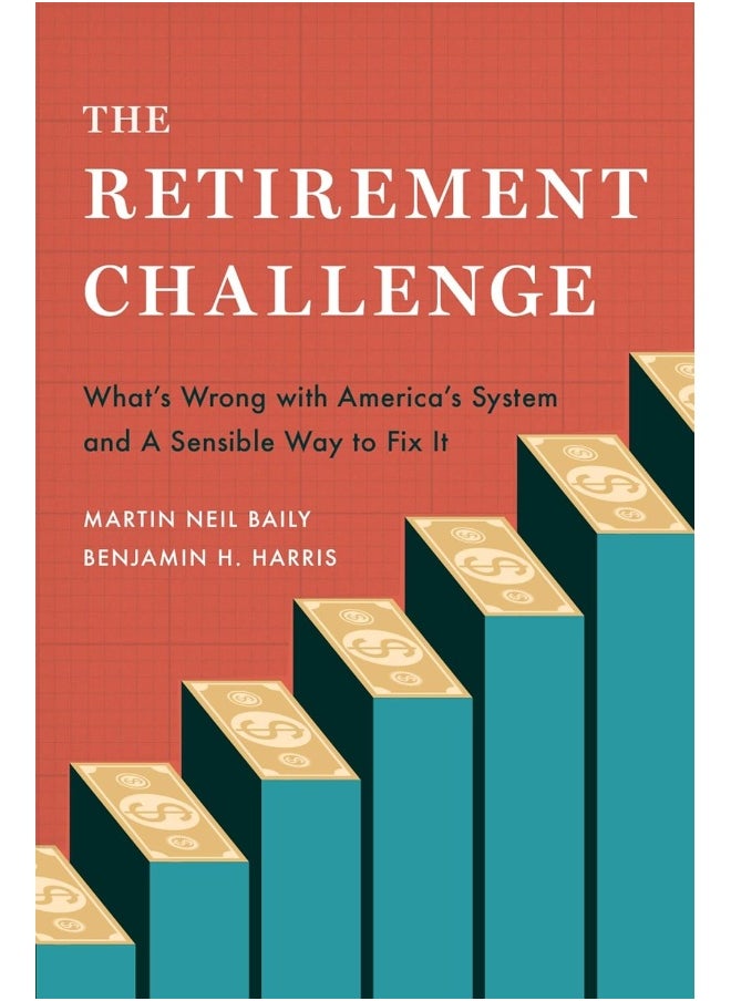 The Retirement Challenge: What's Wrong with America's System and A Sensible Way to Fix It 
