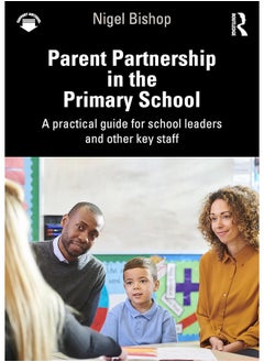 Parent Partnership in the Primary School: A practical guide for school leaders and other key staff 