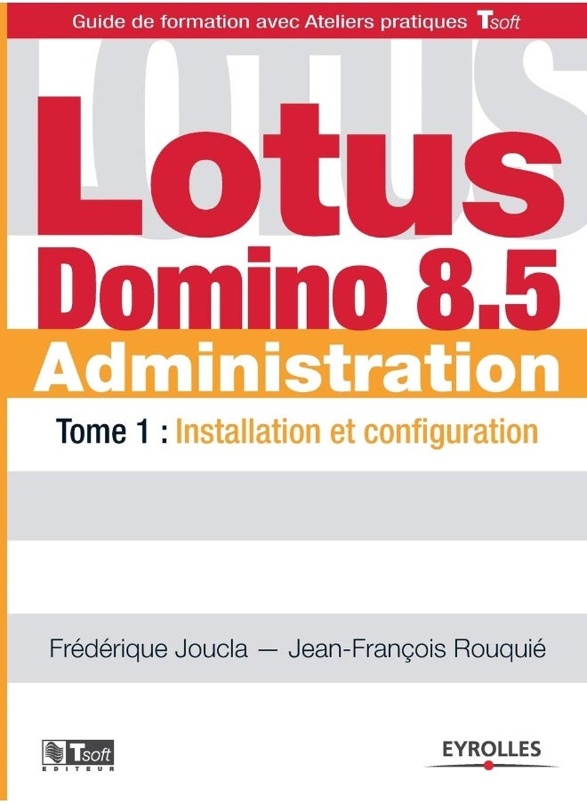 Lotus Domino 8.5 Administration - Tome 1: Installation et configuration. 