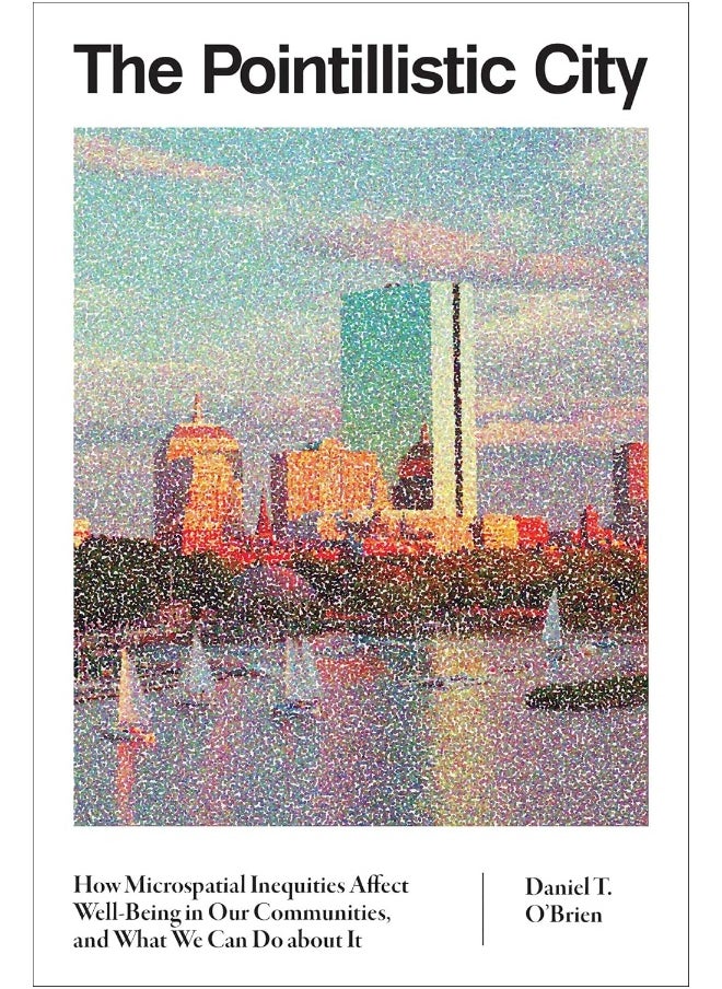 null - The Pointillistic City: How Microspatial Inequities Affect Well-Being in Our Communities, and What We Can Do about It - Image 1