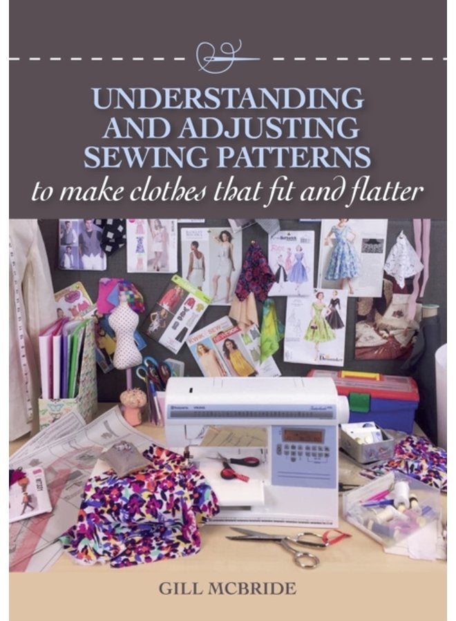 Understanding and Adjusting Sewing Patterns to make clothes that fit and flatter - Paperback