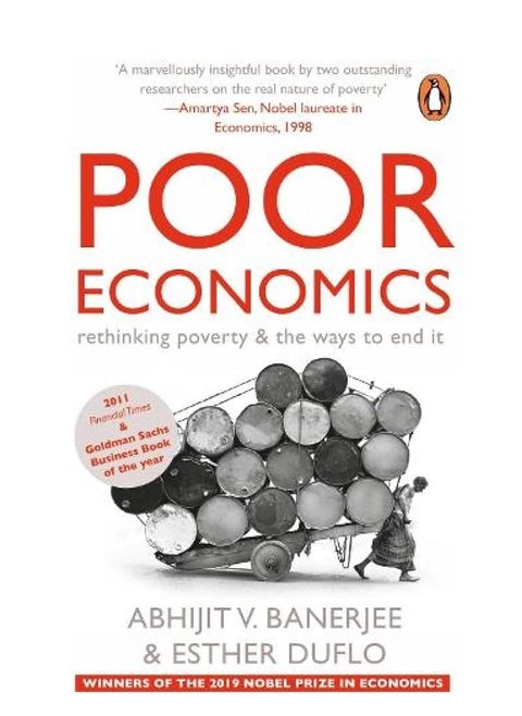 Poor Economics: A Radical Rethinking of the Way to Fight Global Poverty