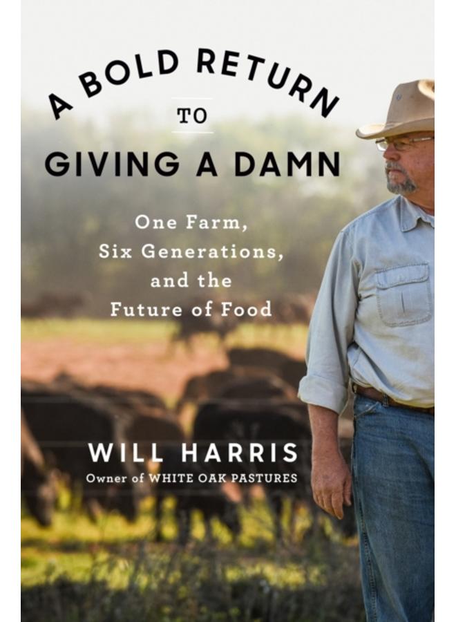 A Bold Return To Giving A Damn : One Farm, Six Generations, and the Future of Food 