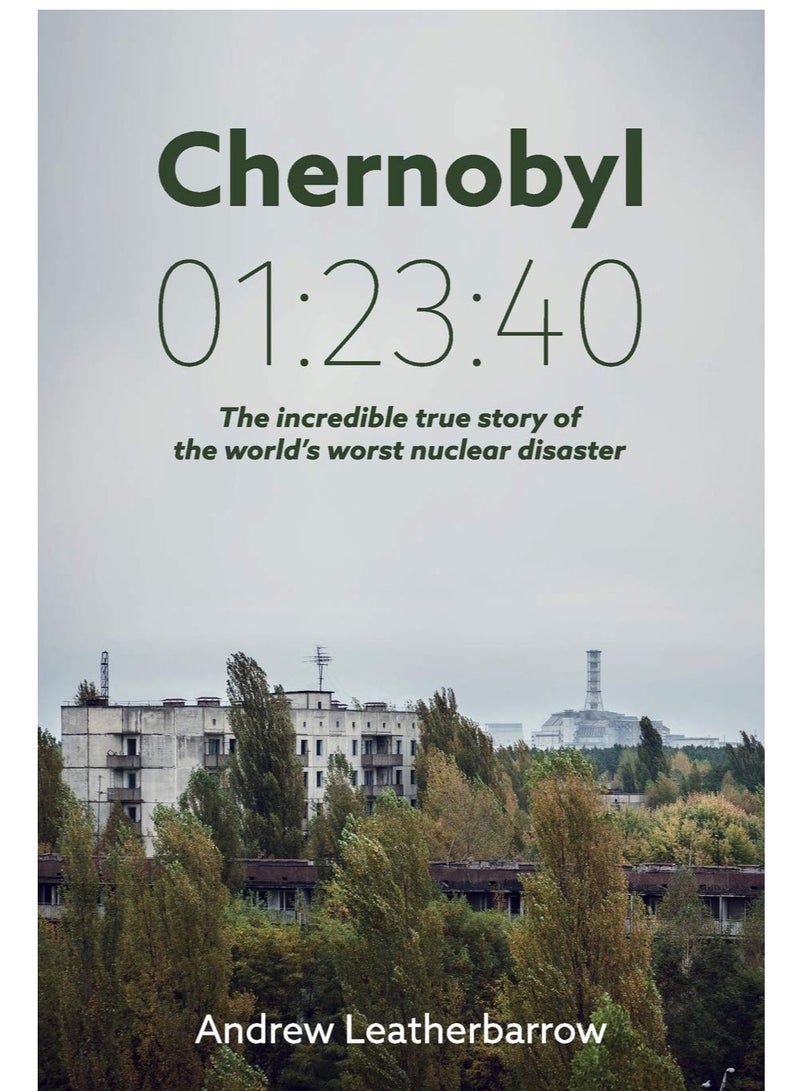 Chernobyl 01:23:40: The Incredible True Story of the World's Worst Nuclear Disaster
