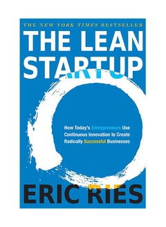 The Lean Startup: How Today's Entrepreneurs Use Continuous Innovation to Create Radically Successful Businesses 
