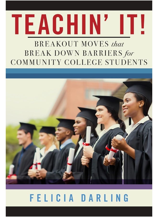 Teachin' It!: Breakout Moves That Break Down Barriers for Community College Students 