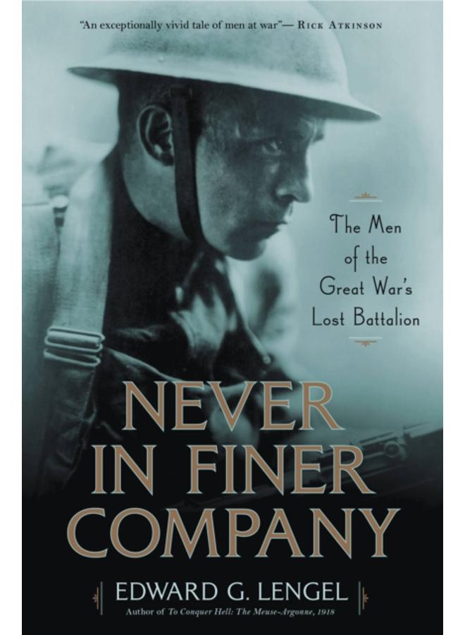 Never in Finer Company : The Men of the Great War's Lost Battalion 