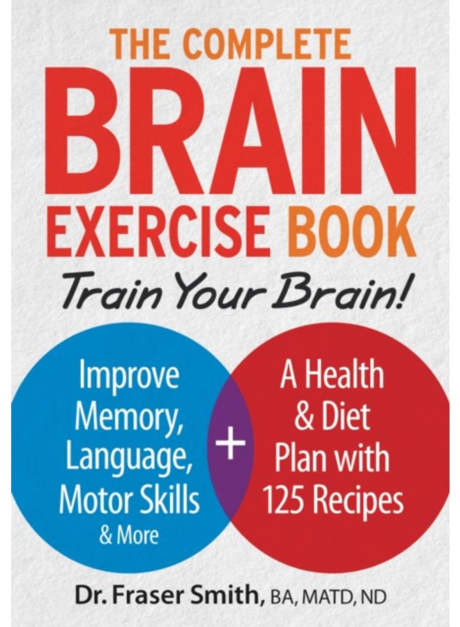 Complete Brain Exercise Book: Train Your Brain - Improve Memory, Language, Motor Skills and More 