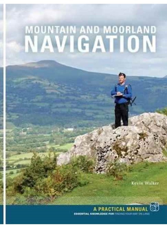 Mountain and Moorland Navigation A Practical Manual Essential Knowledge for Finding Your Way on Land - Paperback