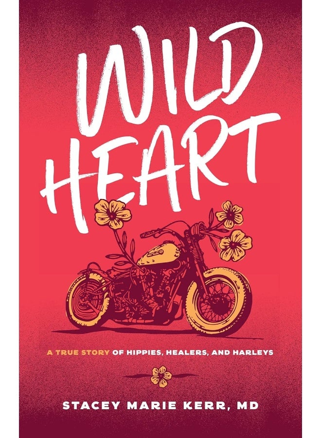 Wild Heart: A True Story of Hippies, Healers, and Harleys - Image 1
