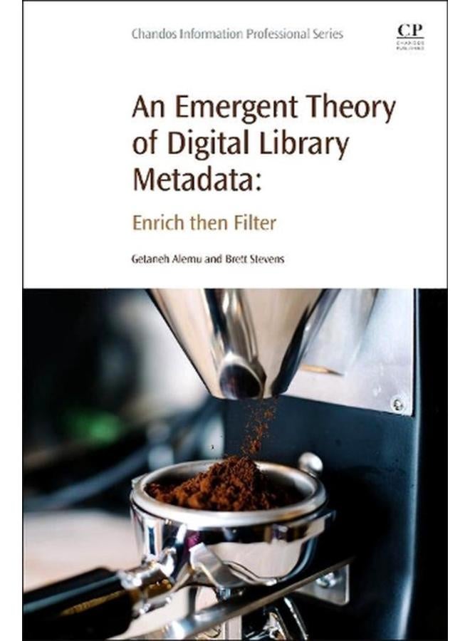 An Emergent Theory of Digital Library Metadata: Enrich then Filter 