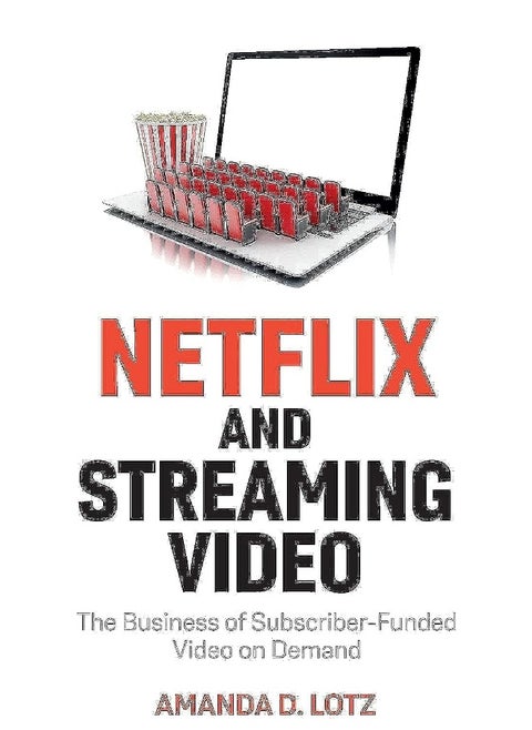 Netflix and Streaming Video: The Business of Subscriber-Funded Video on Demand