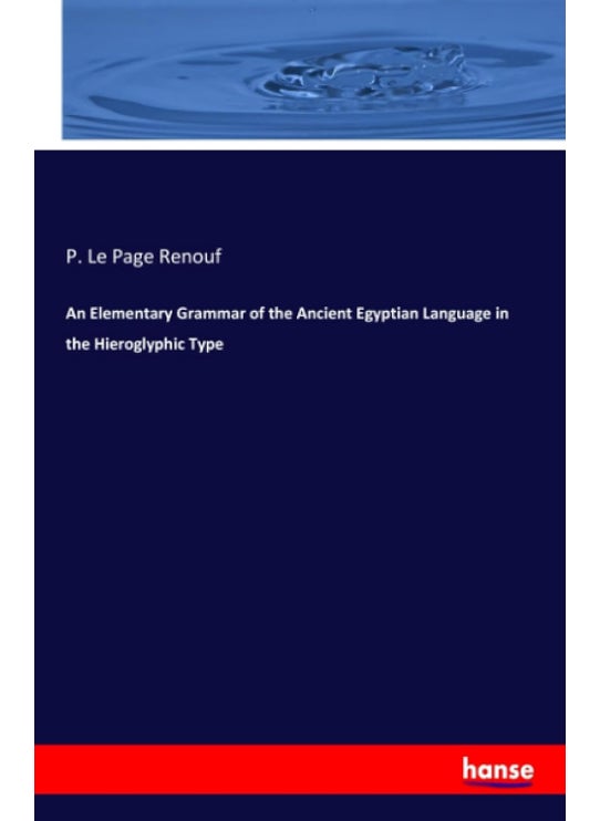 An Elementary Grammar of the Ancient Egyptian Language in the Hieroglyphic Type