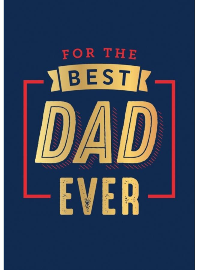 For the Best Dad Ever : The Perfect Thank You for Being an Incredible Father