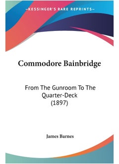 Commodore Bainbridge: From The Gunroom To The Quarter-Deck (1897) 