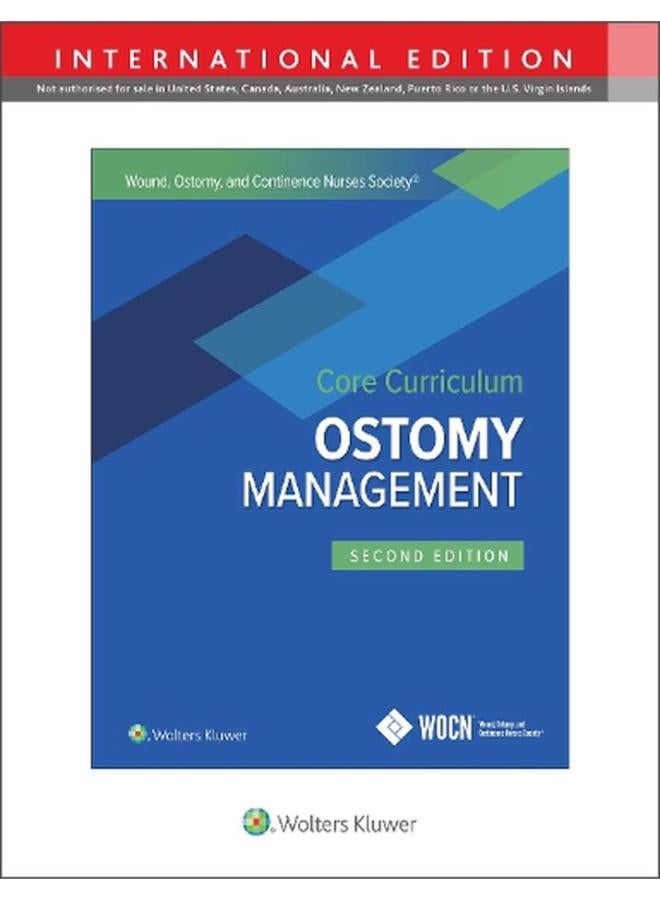 Wound  Ostomy and Continence Nurses Society Core Curriculum  Ostomy Management International edition  Ed   2 