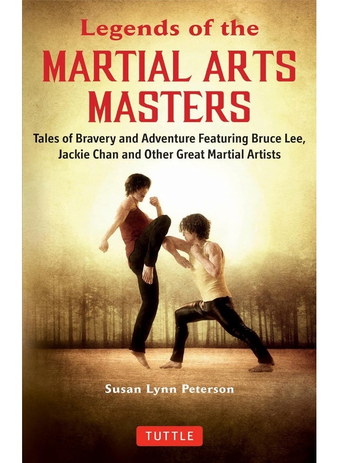 Legends of the Martial Arts Masters: Tales of Bravery and Adventure Featuring Bruce Lee, Jackie Chan and Other Great Martial Artists 