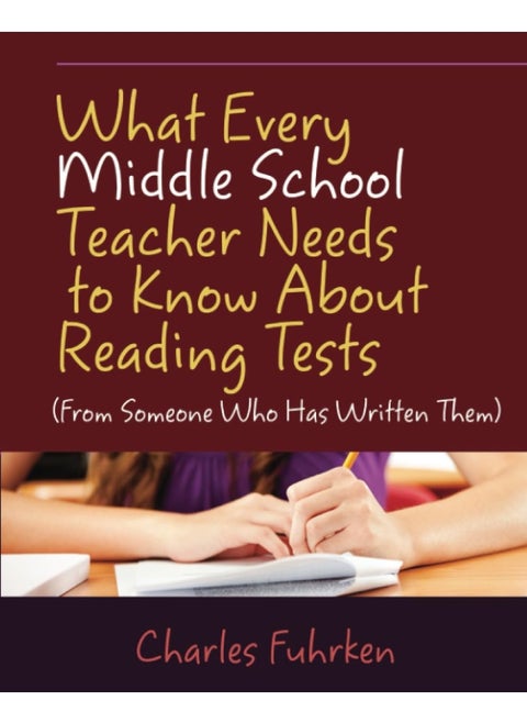 What Every Middle School Teacher Needs to Know About Reading Tests: (From Someone Who Has Written Them)