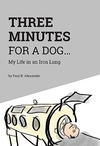 Three Minutes For A Dog My Life In An Iron Lung 