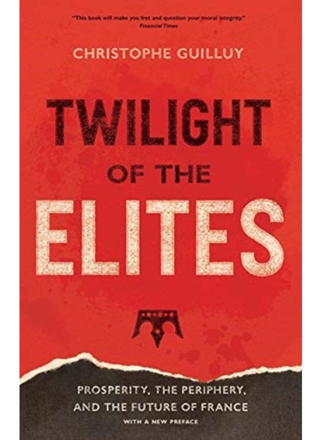 Twilight of the Elites Prosperity the Periphery and the Future of France - Paperback
