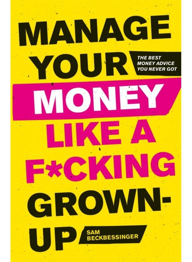 Manage Your Money Like a F cking Grown Up The Best Money Advice You Never Got - Paperback