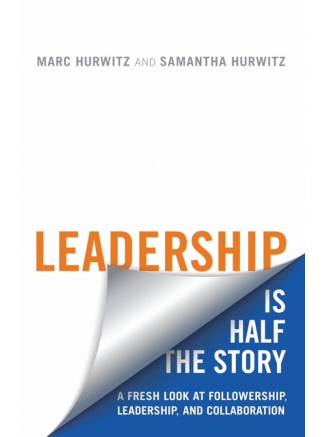 Leadership is Half the Story A Fresh Look at Followership Leadership and Collaboration - Paperback