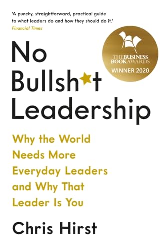 No Bullsht Leadership Why The World Needs More Everyday Leaders And Why That Leader Is You 