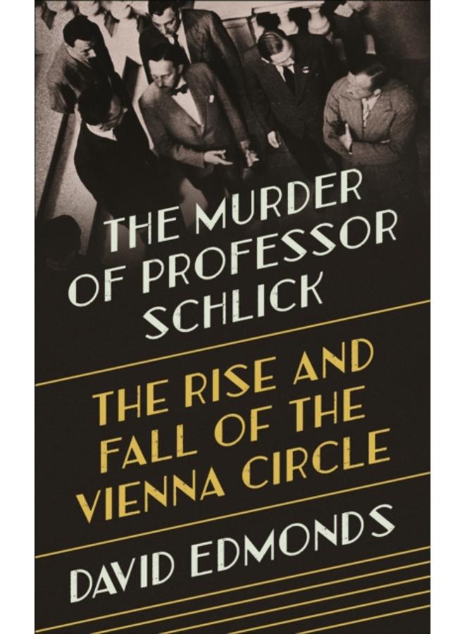 The Murder of Professor Schlick : The Rise and Fall of the Vienna Circle