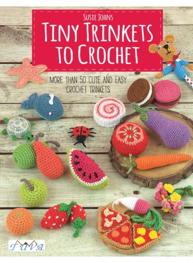 Tiny Trinkets to Crochet More Than 50 Cute and Easy Crochet Trinkets - Paperback