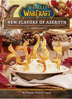 World Of Warcraft: New Flavors Of Azeroth: The Official Cookbook