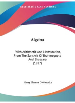 Algebra: With Arithmetic And Mensuration, From The Sanskrit Of Brahmegupta And Bhascara (1817) 
