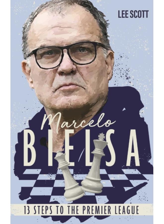 Marcelo Bielsa : Thirteen Steps to the Premier League