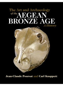 The Art and Archaeology of the Aegean Bronze Age: A History 