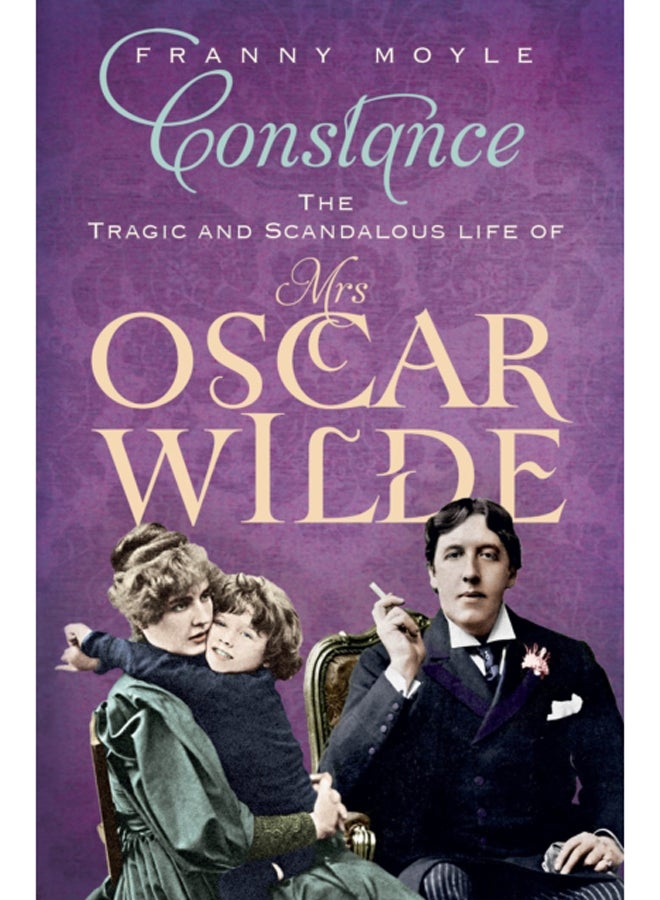 Constance : The Tragic and Scandalous Life of Mrs Oscar Wilde 