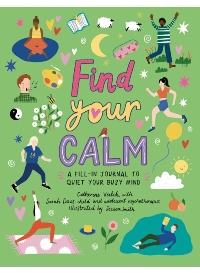 Find Your Calm : A fill-in journal to quiet your busy mind 