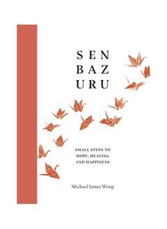 Senbazuru Small Steps To Hope Healing And Happiness Hardcover 