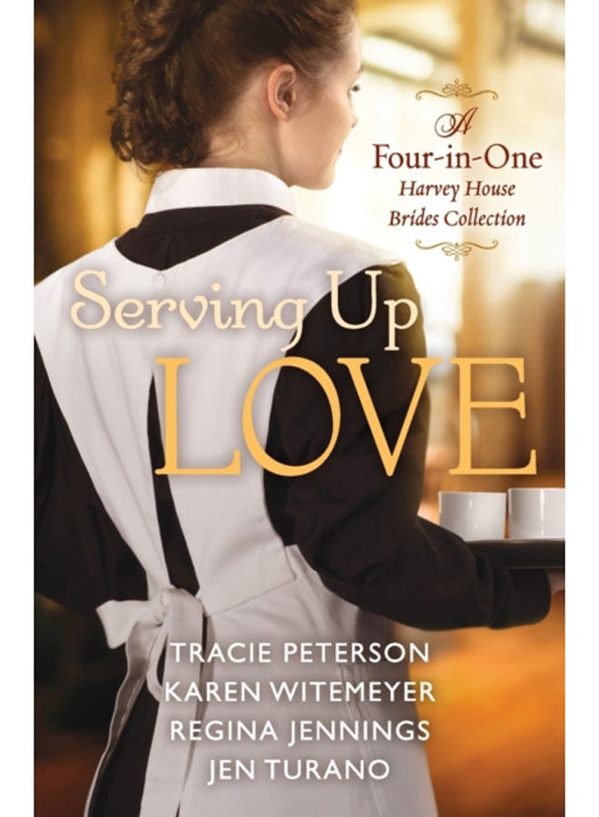 Serving Up Love - A Four-in-One Harvey House Brides Collection 