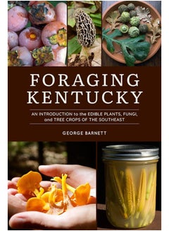 Foraging Kentucky: An Introduction to the Edible Plants, Fungi, and Tree Crops of the Southeast