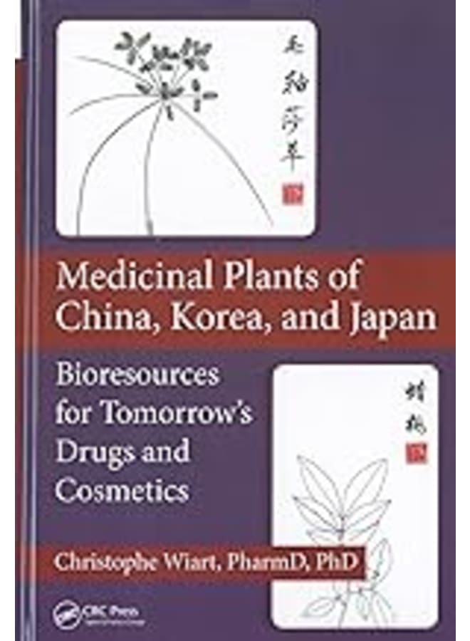 Medicinal Plants of China, Korea, and Japan: Bioresources for Tomorrow s Drugs and Cosmetics