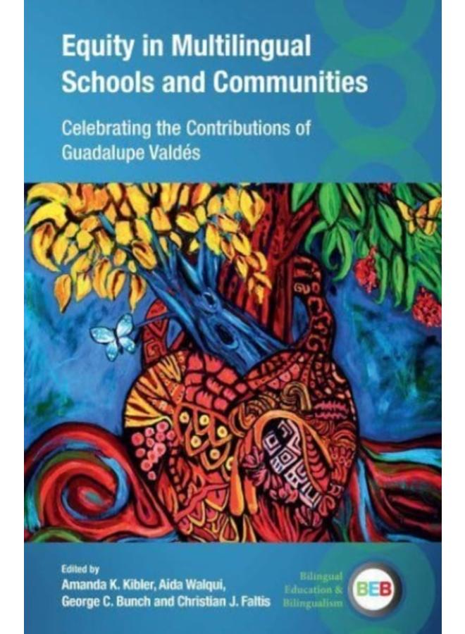 Equity in Multilingual Schools and Communities : Celebrating the Contributions of Guadalupe Valdes